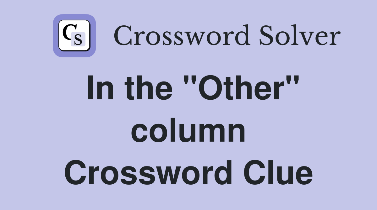 In the "Other" column Crossword Clue