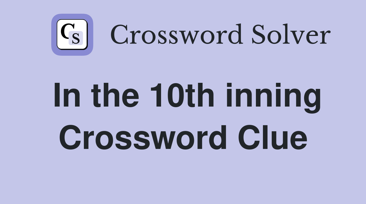 In the 10th inning Crossword Clue