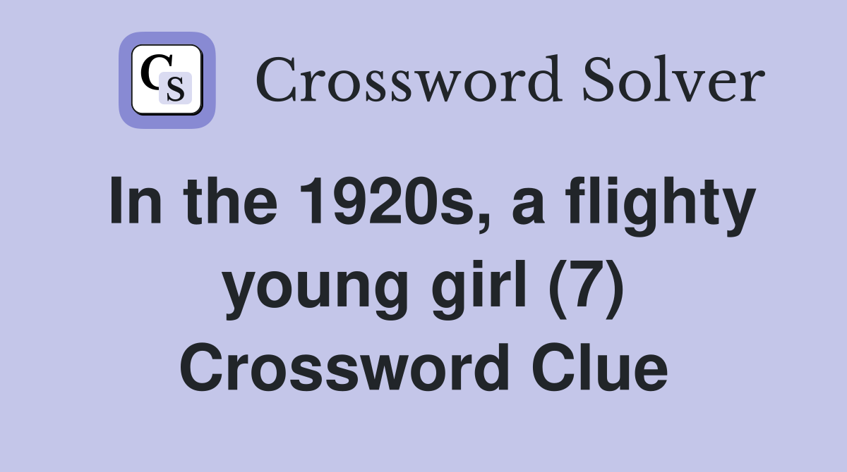 In the 1920s, a flighty young girl (7) Crossword Clue