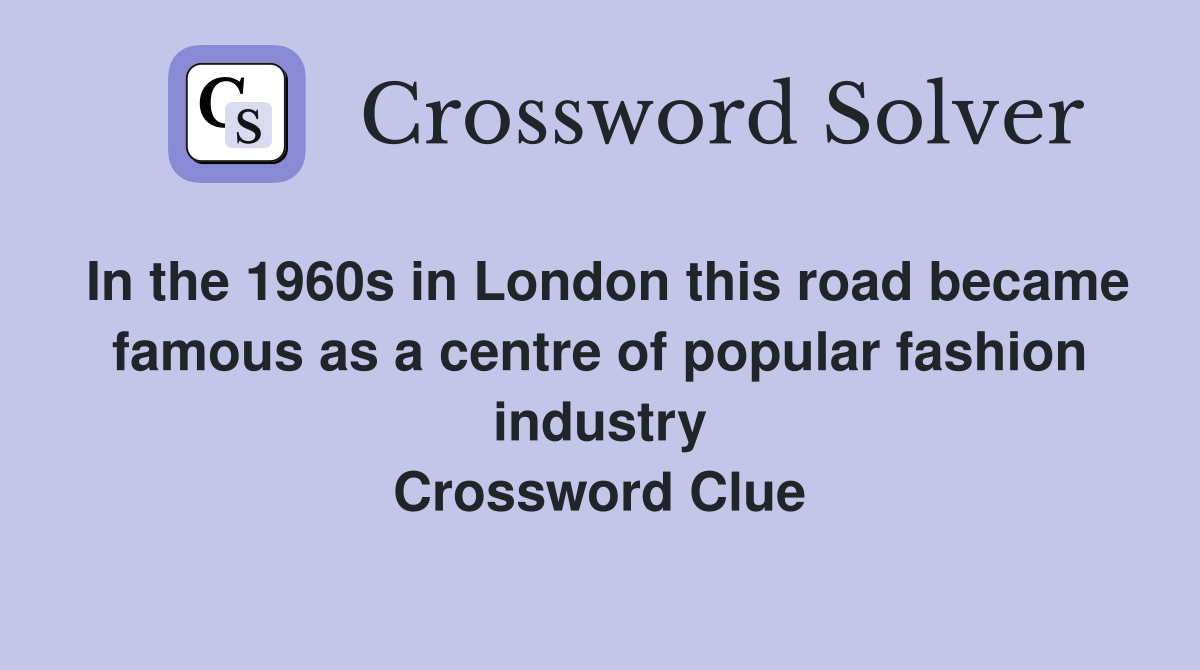 In the 1960s in London this road became famous as a centre of popular fashion industry Crossword Clue