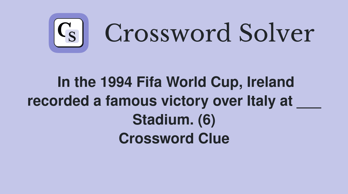 In the 1994 Fifa World Cup, Ireland recorded a famous victory over Italy at ___ Stadium. (6) Crossword Clue