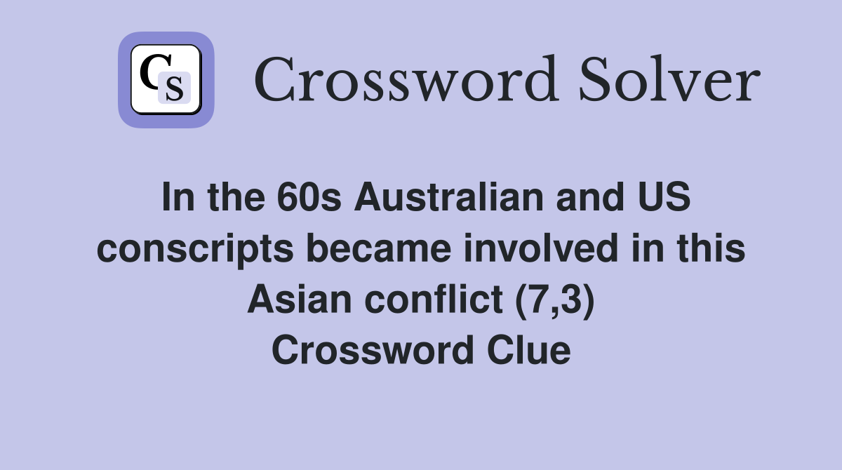 In the 60s Australian and US conscripts became involved in this Asian conflict (7,3) Crossword Clue