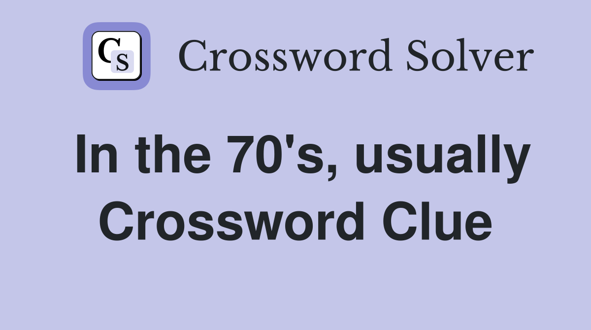 In the 70's, usually Crossword Clue