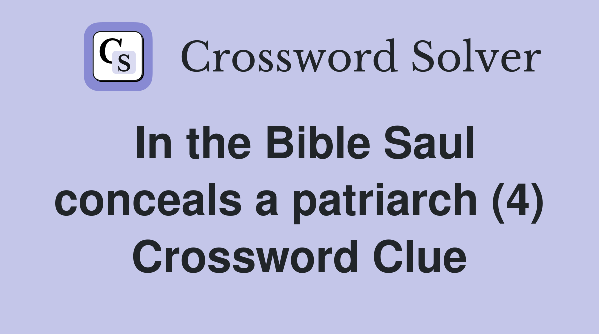In the Bible Saul conceals a patriarch (4) Crossword Clue