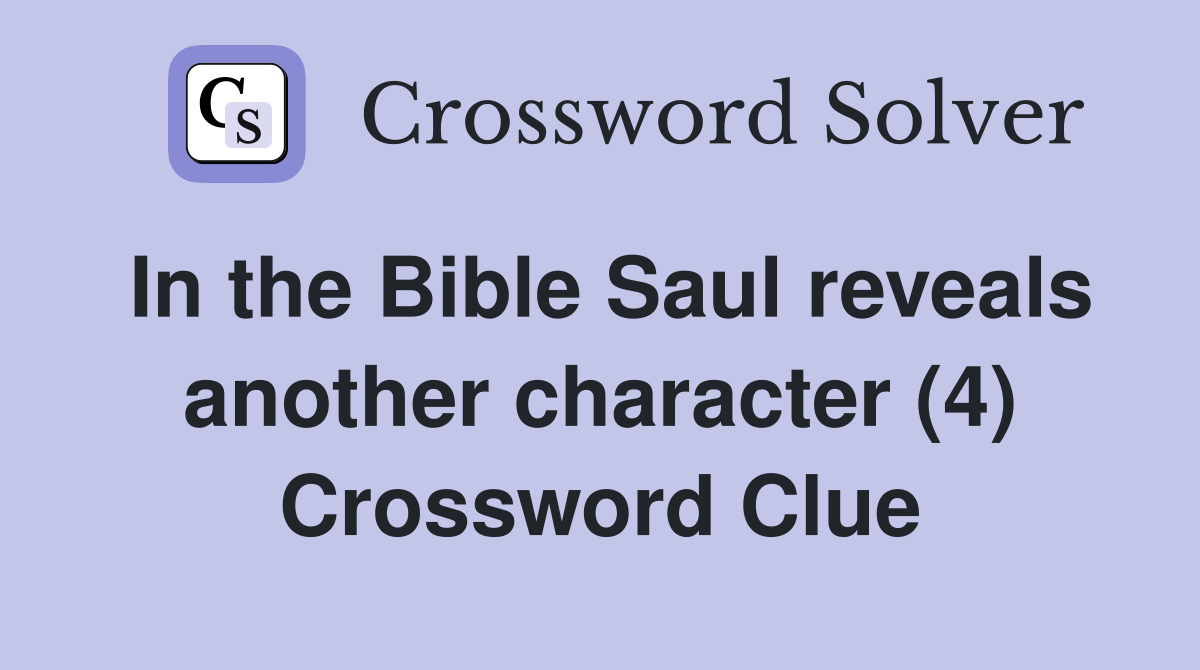 In the Bible Saul reveals another character (4) Crossword Clue