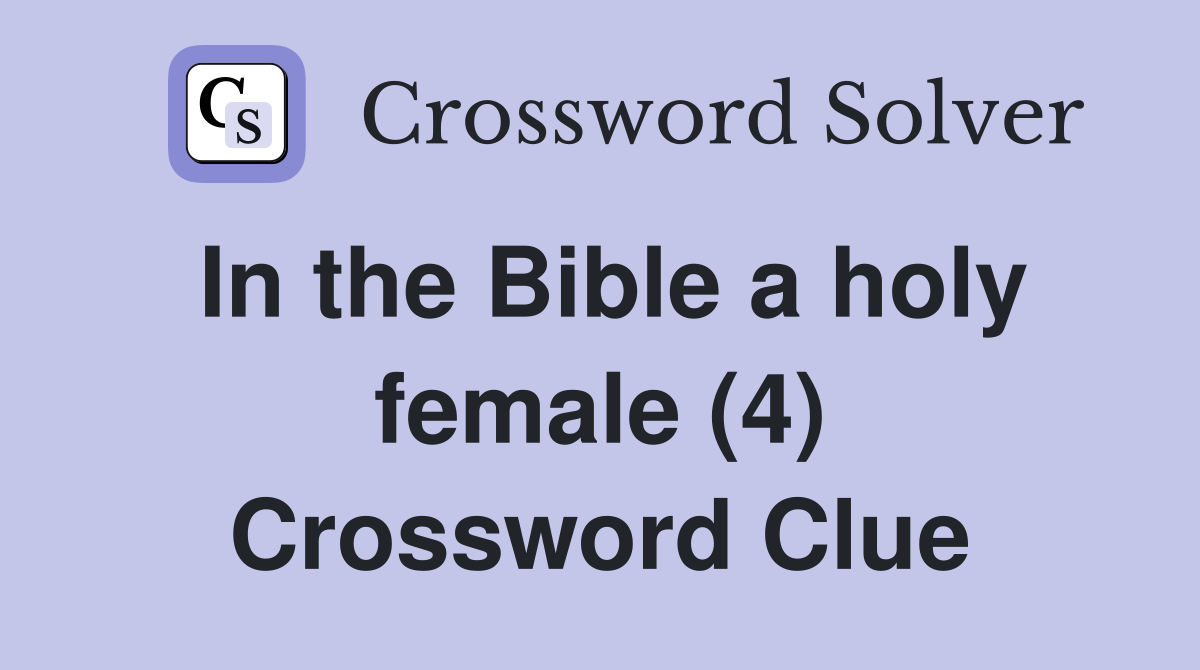 In the Bible a holy female (4) Crossword Clue