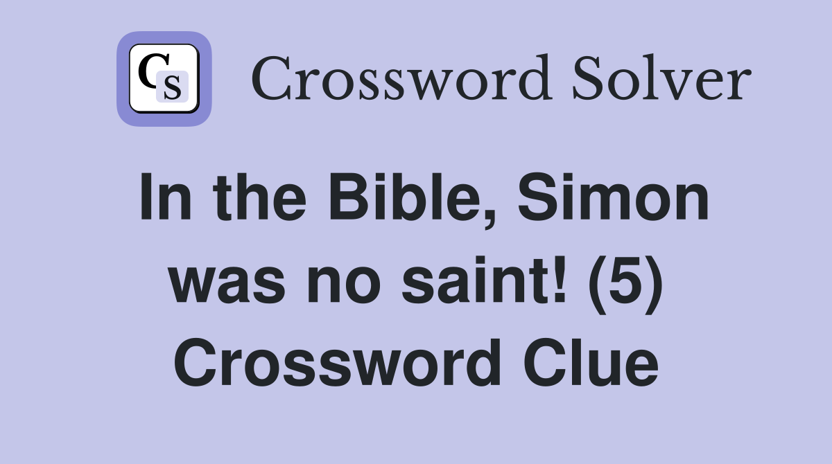 In the Bible, Simon was no saint! (5) Crossword Clue