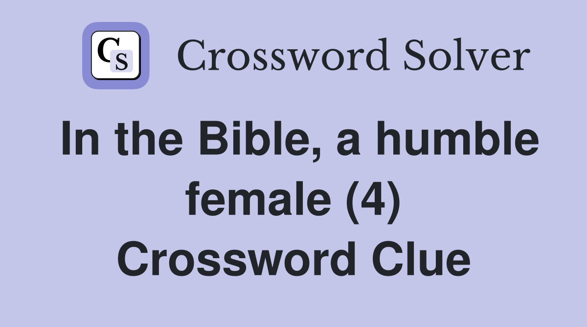 In the Bible, a humble female (4) Crossword Clue