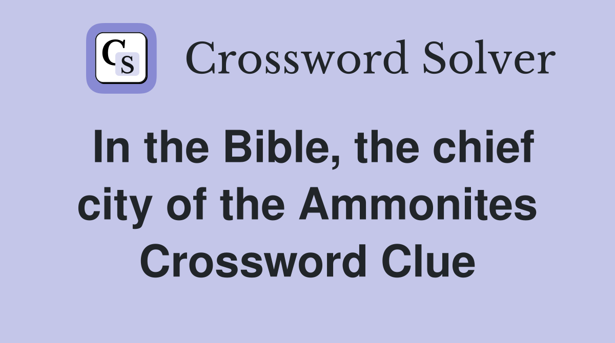 In the Bible, the chief city of the Ammonites Crossword Clue