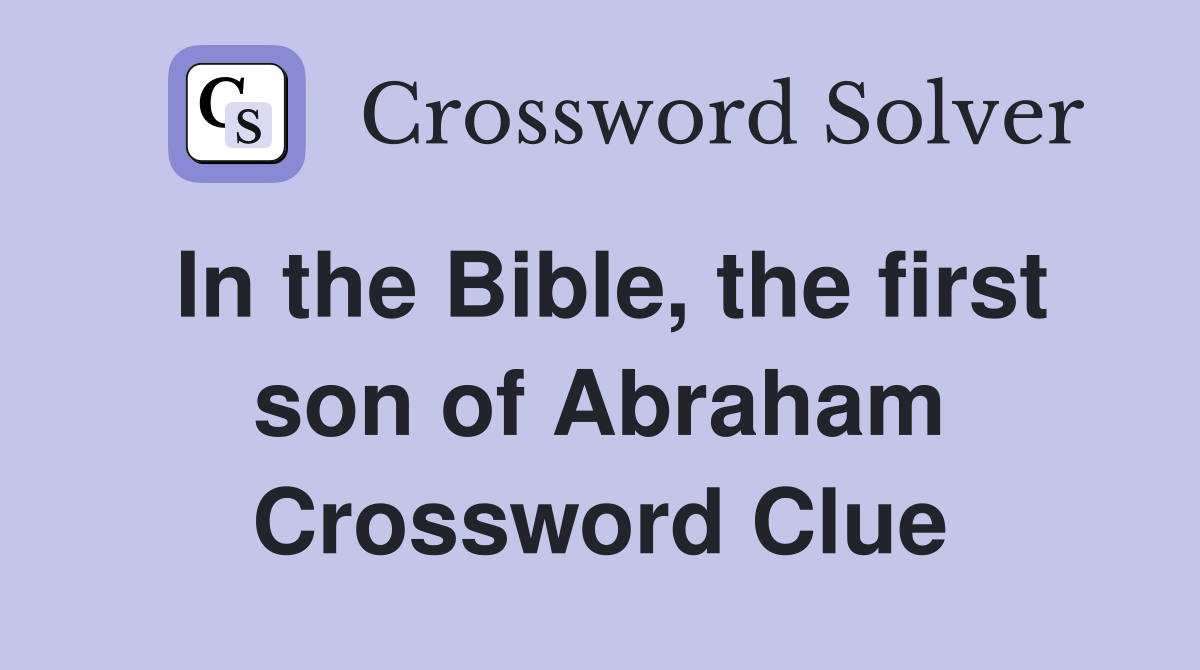 In the Bible, the first son of Abraham Crossword Clue