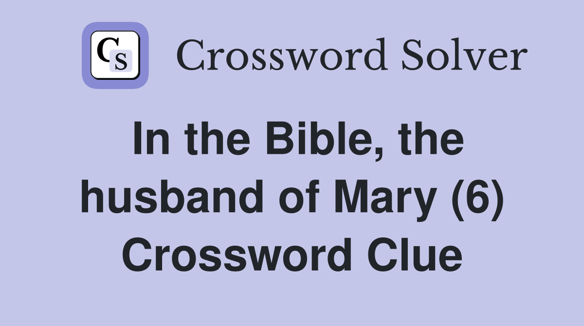 In the Bible, the husband of Mary (6) Crossword Clue