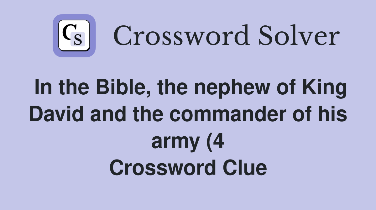 In the Bible the nephew of King David and the commander of his army (4 In the Bible the nephew of King David and the commander of his army (4