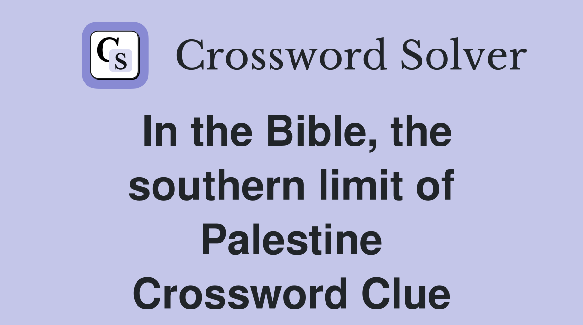 In the Bible, the southern limit of Palestine Crossword Clue
