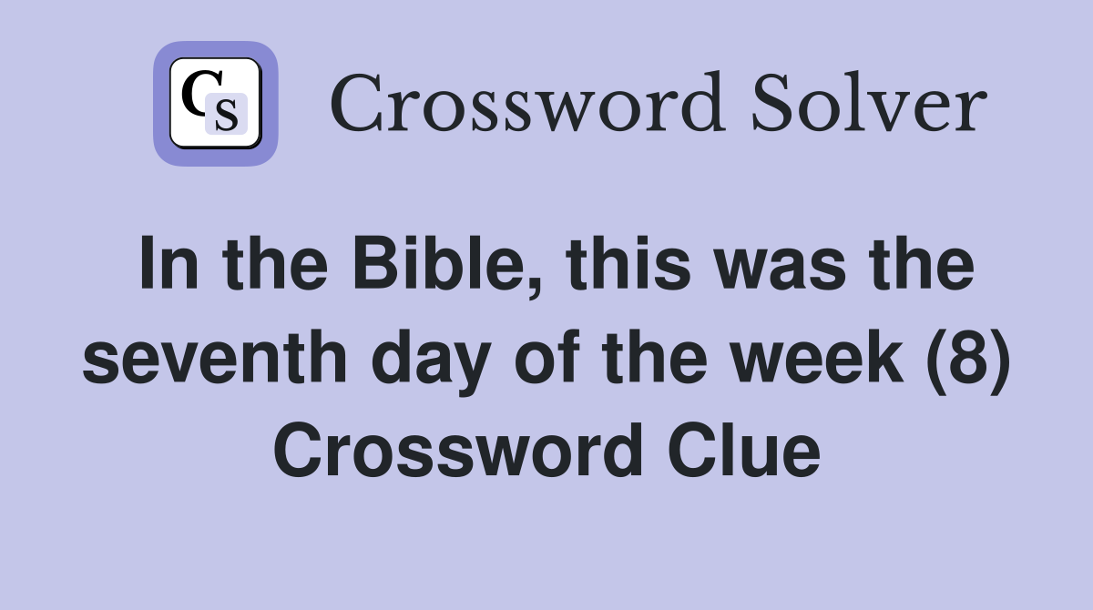 In the Bible, this was the seventh day of the week (8) Crossword Clue