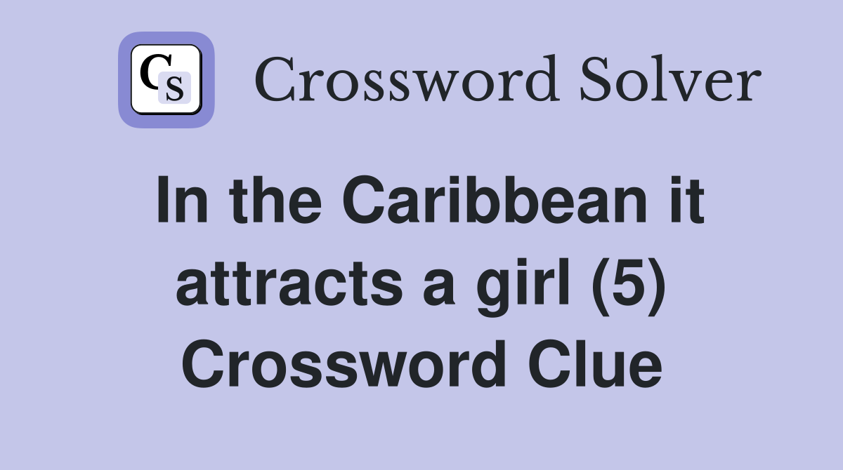 In the Caribbean it attracts a girl (5) Crossword Clue
