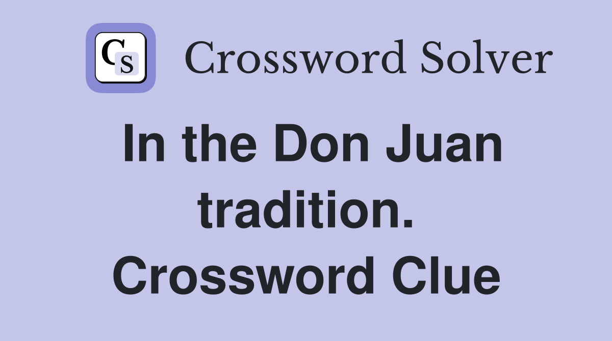 In the Don Juan tradition. Crossword Clue