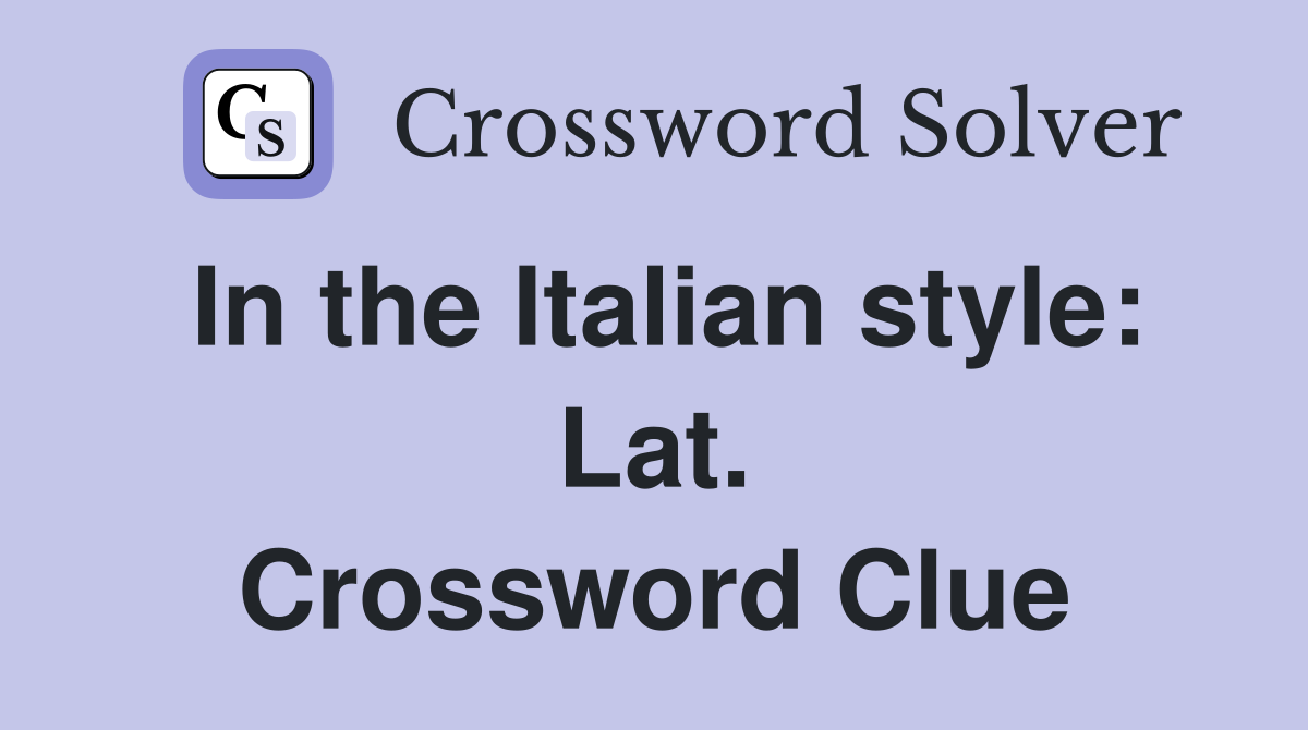 In the Italian style: Lat. Crossword Clue