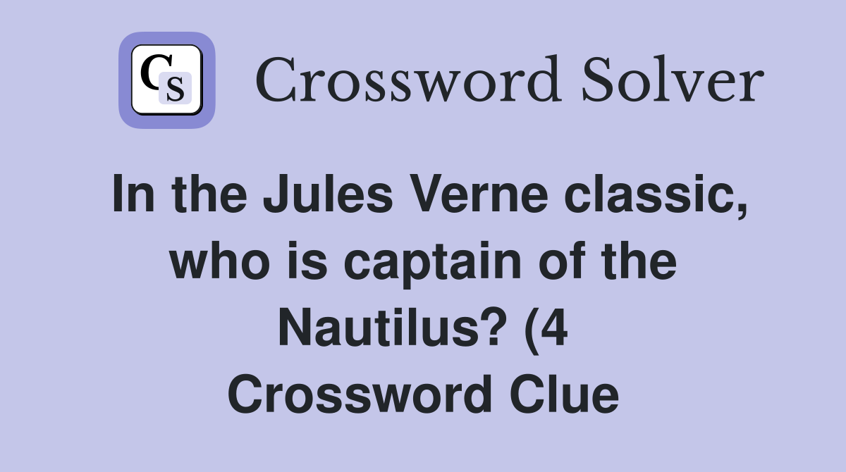 In the Jules Verne classic who is captain of the Nautilus? (4 In the Jules Verne classic who is captain of the Nautilus? (4