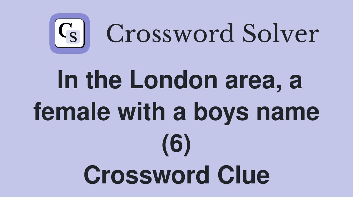 In the London area, a female with a boys name (6) Crossword Clue