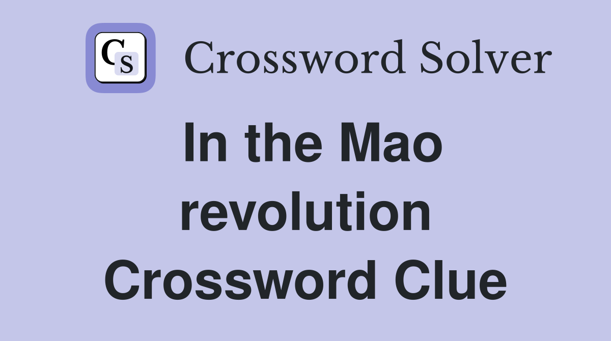 In the Mao revolution Crossword Clue