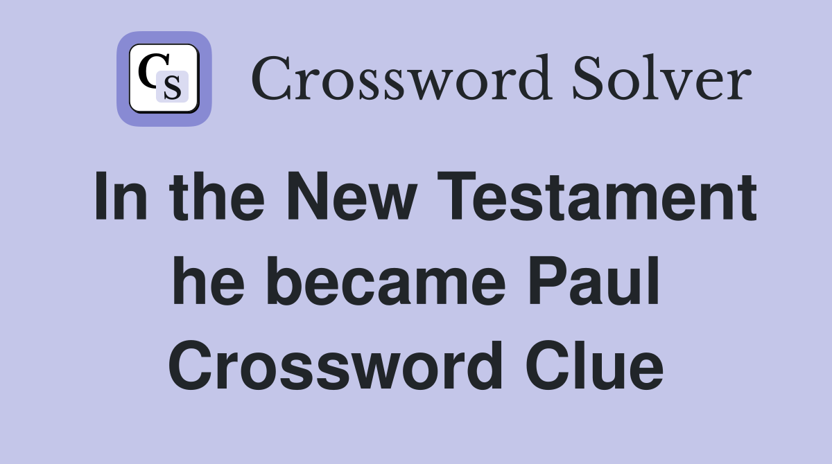 In the New Testament he became Paul Crossword Clue