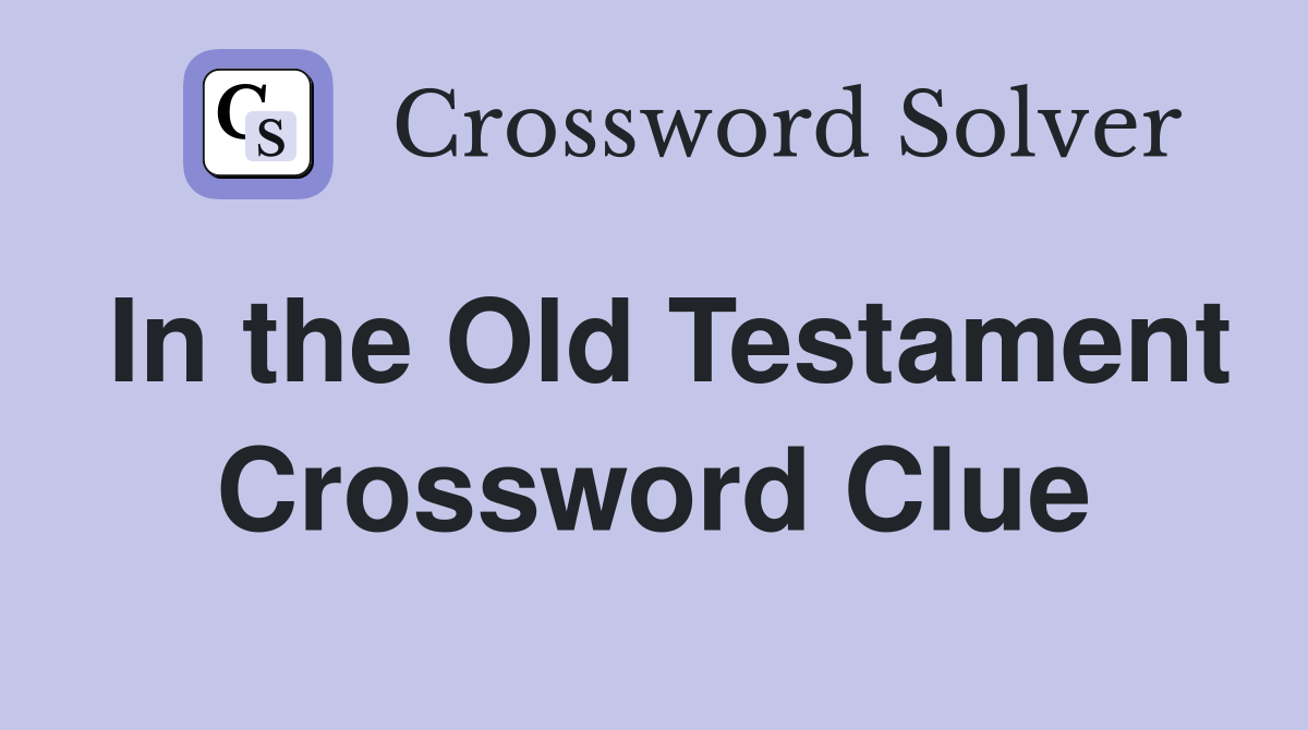 In the Old Testament Crossword Clue