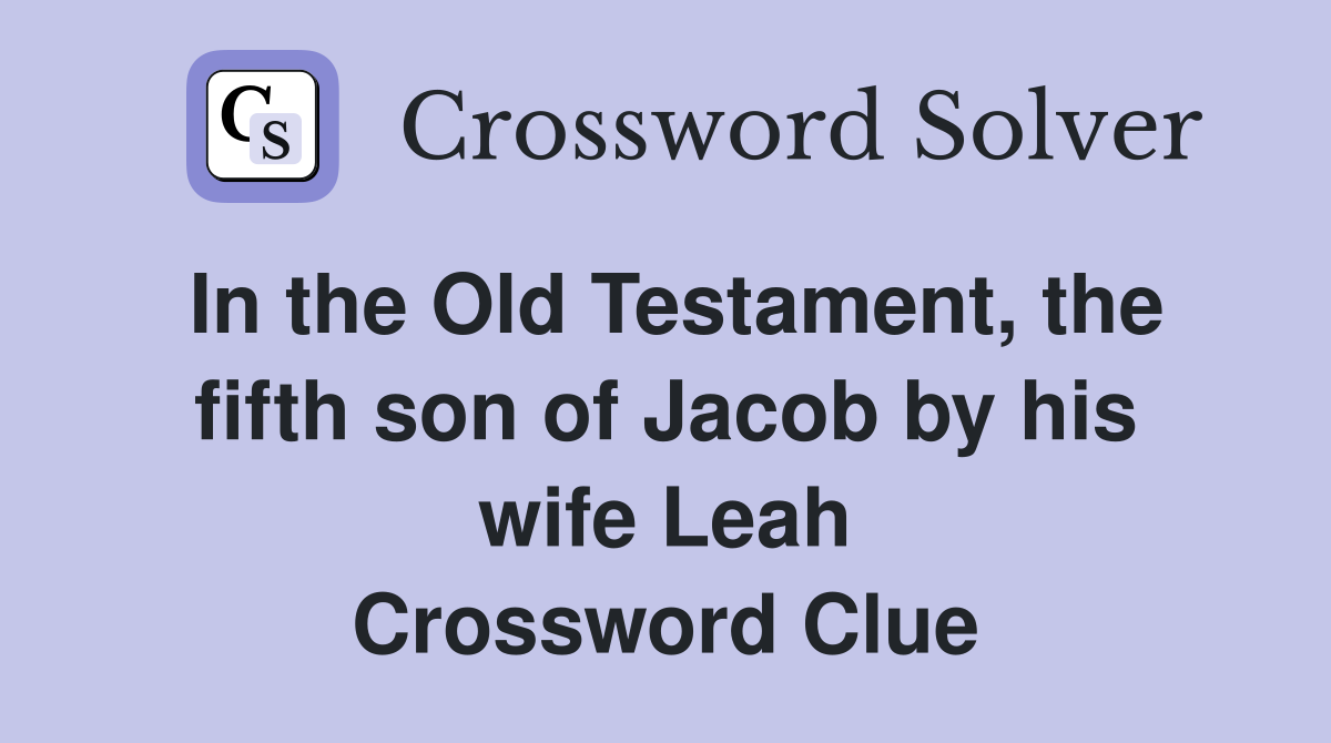 In the Old Testament, the fifth son of Jacob by his wife Leah Crossword Clue