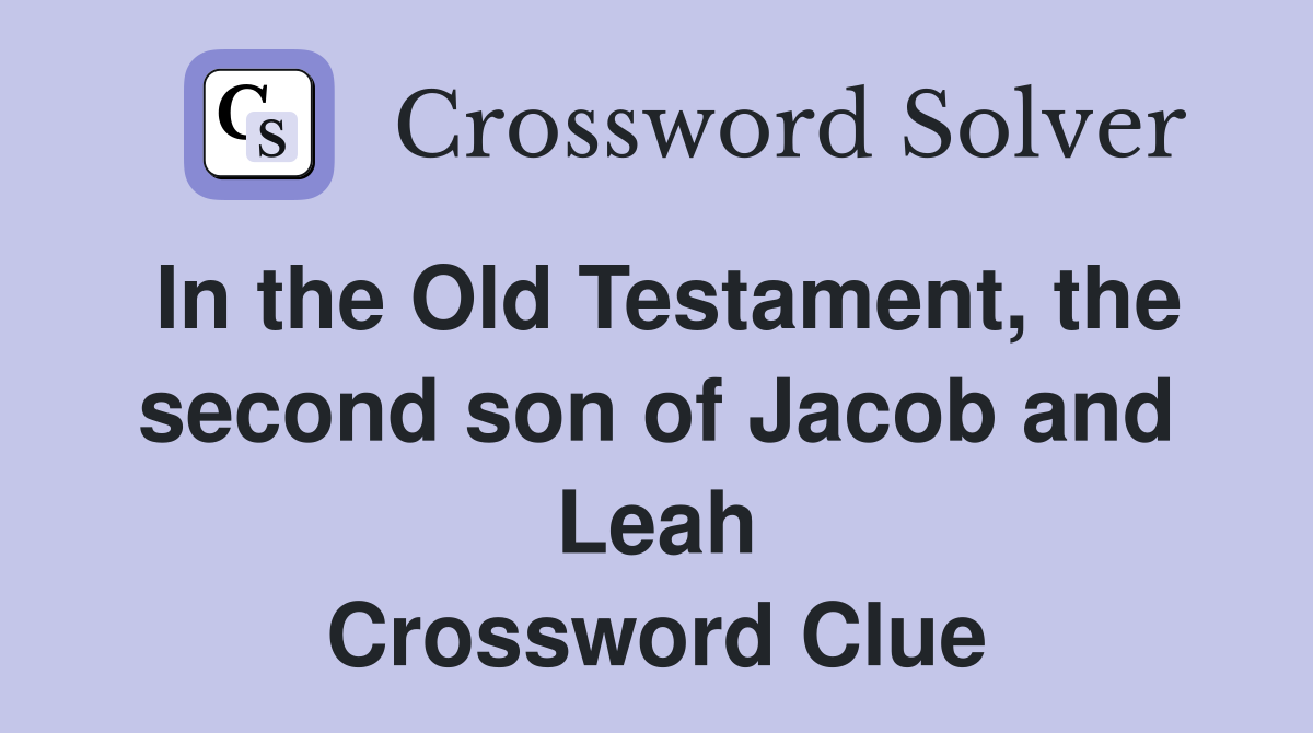 In the Old Testament, the second son of Jacob and Leah Crossword Clue