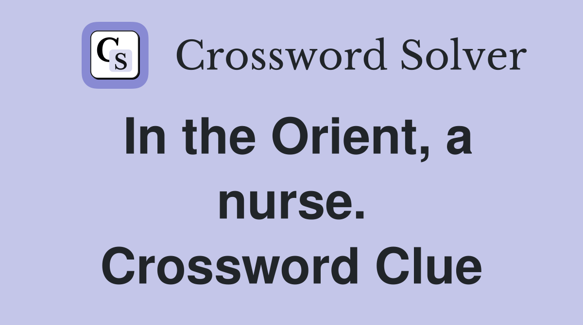 In the Orient, a nurse. Crossword Clue