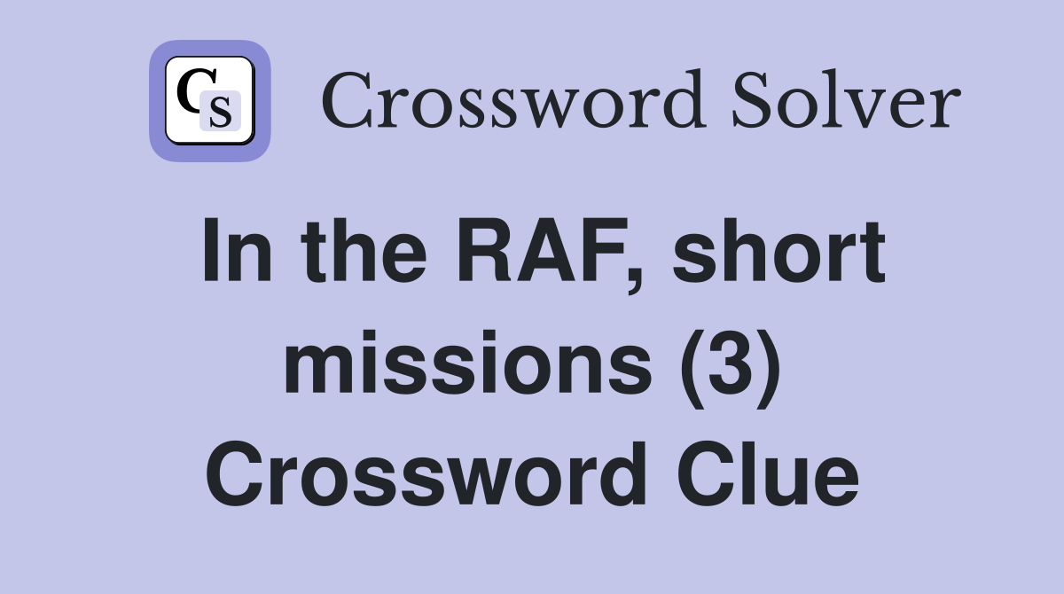In the RAF, short missions (3) Crossword Clue