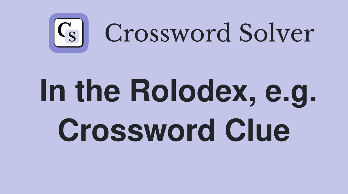 In the Rolodex, e.g. Crossword Clue