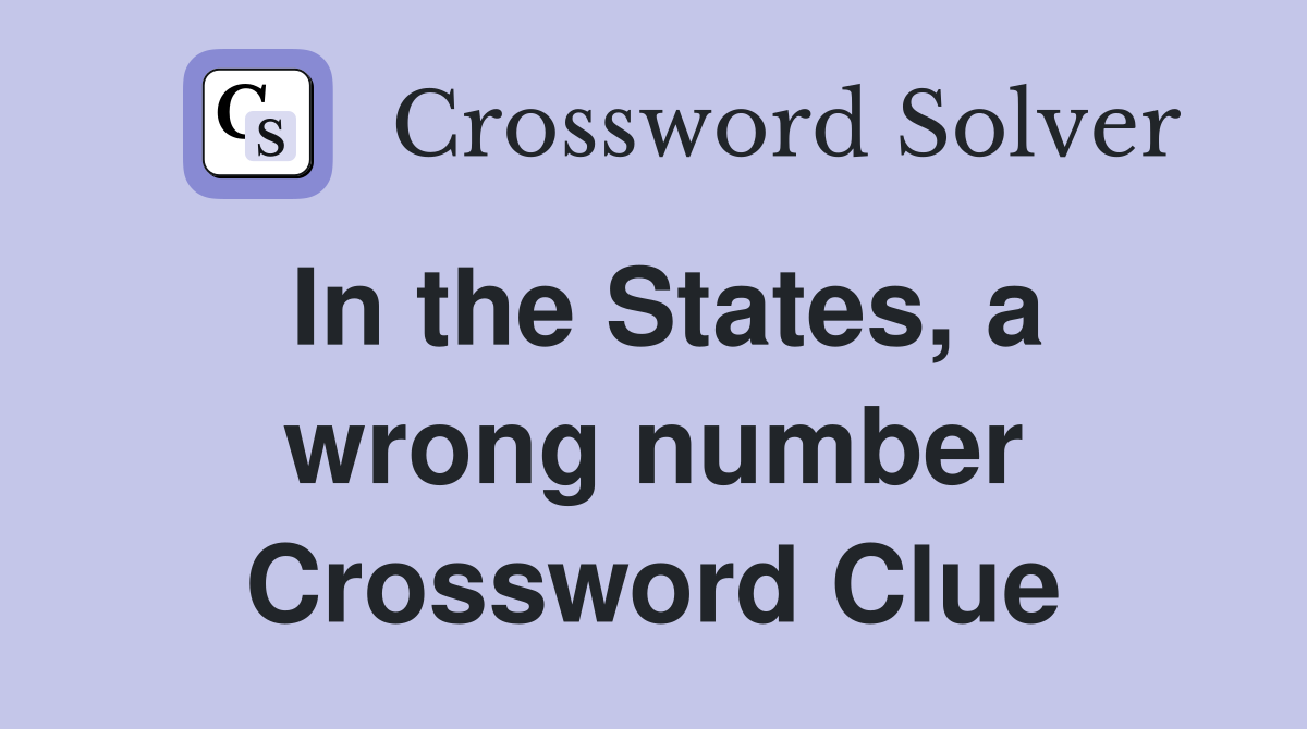 In the States, a wrong number Crossword Clue