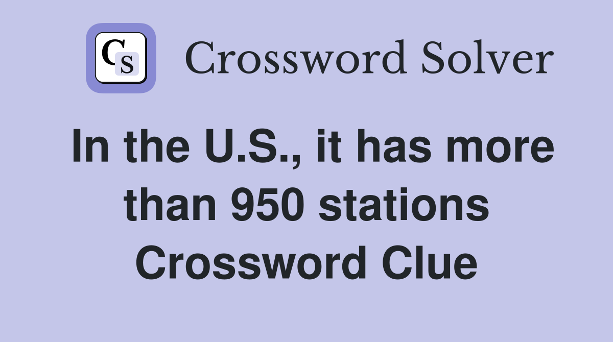 In the U.S., it has more than 950 stations Crossword Clue