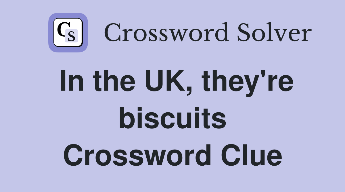 In the UK, they're biscuits Crossword Clue