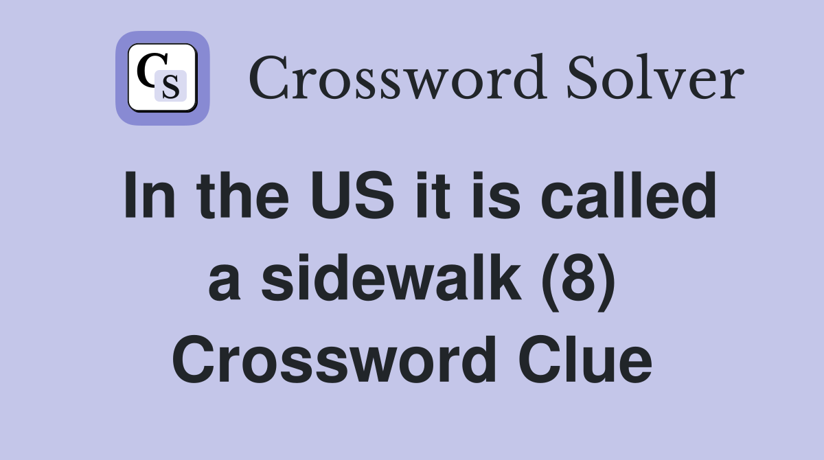 In the US it is called a sidewalk (8) Crossword Clue
