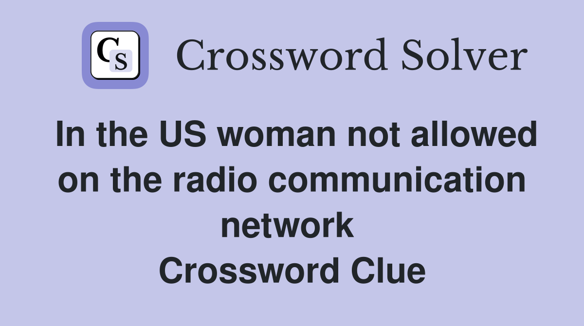 In the US woman not allowed on the radio communication network  Crossword Clue