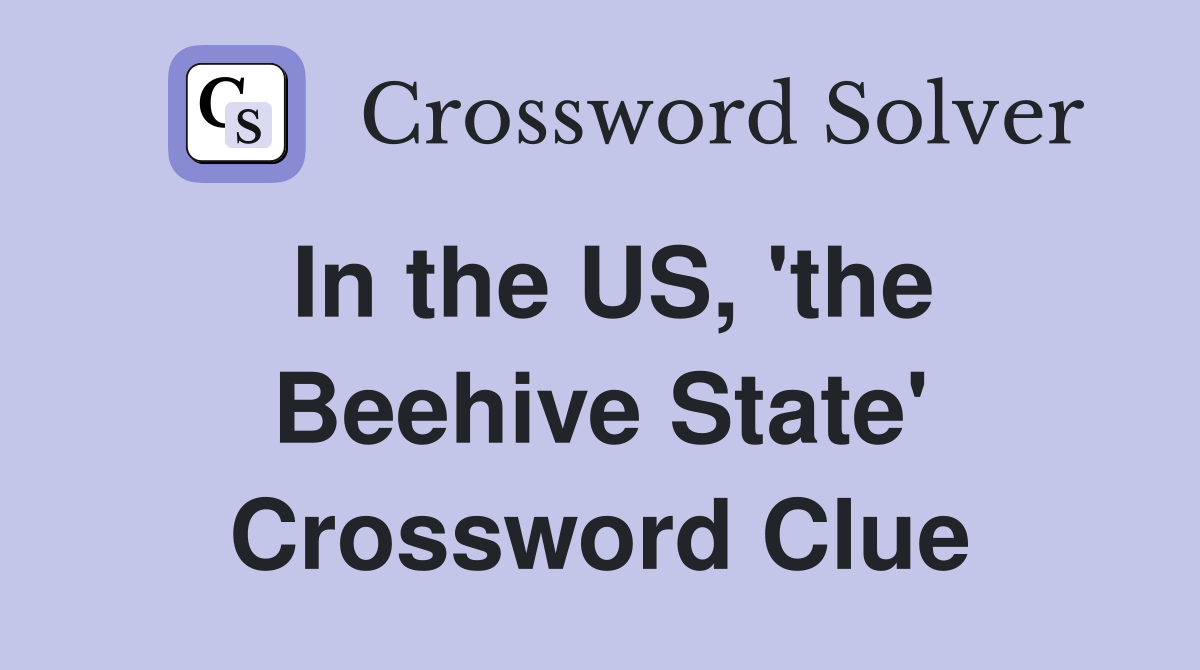 In the US, 'the Beehive State' Crossword Clue
