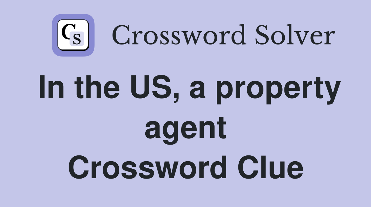 In the US, a property agent Crossword Clue