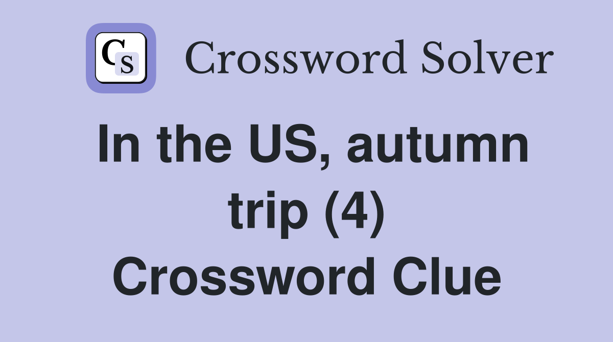 In the US, autumn trip (4) Crossword Clue