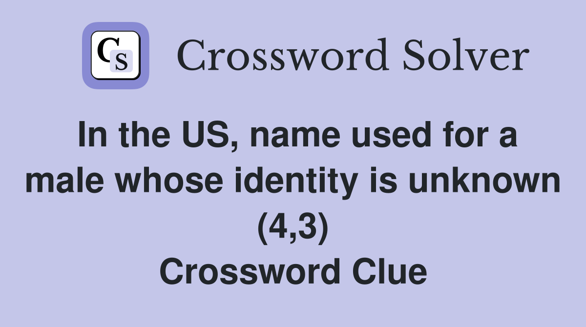In the US, name used for a male whose identity is unknown (4,3) Crossword Clue