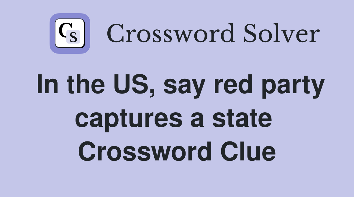 In the US, say red party captures a state  Crossword Clue