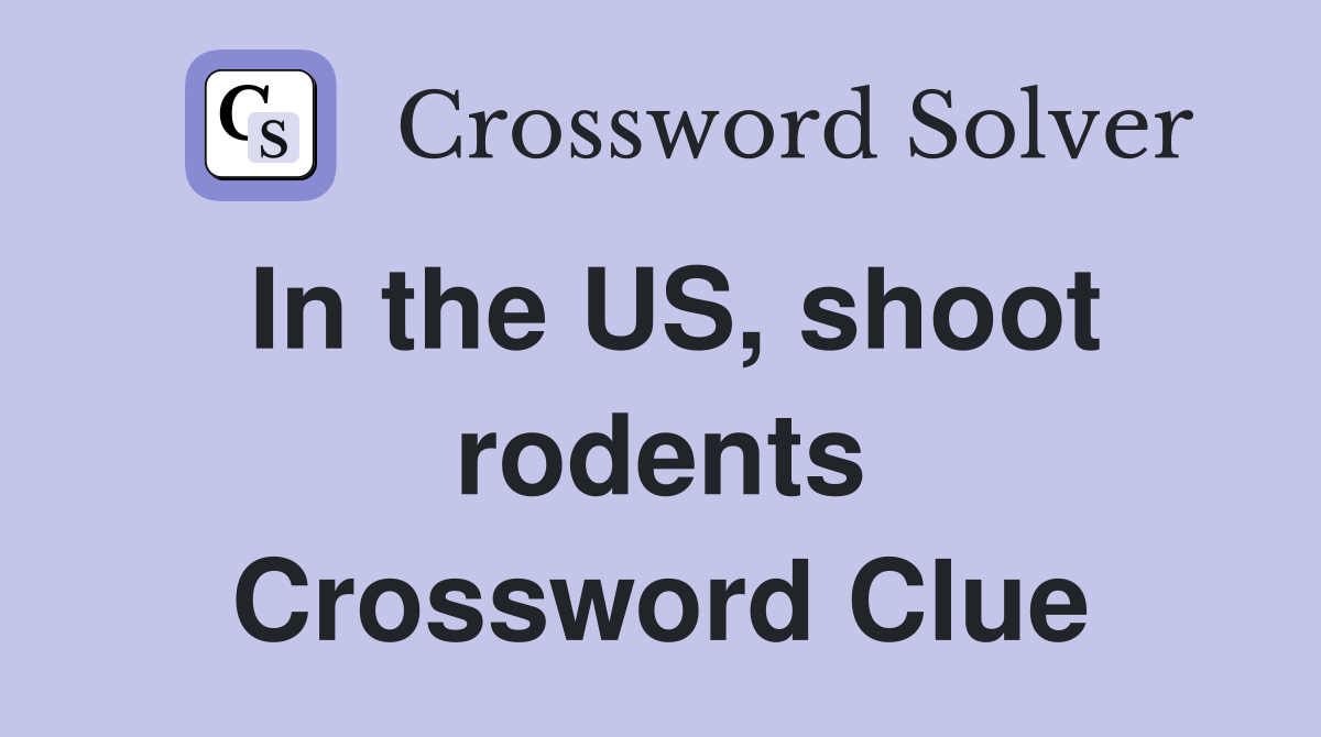 In the US, shoot rodents Crossword Clue