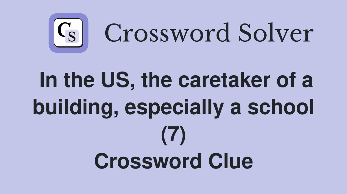 In the US, the caretaker of a building, especially a school (7) Crossword Clue