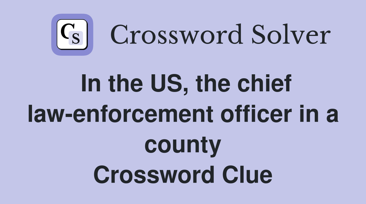 In the US, the chief law-enforcement officer in a county Crossword Clue