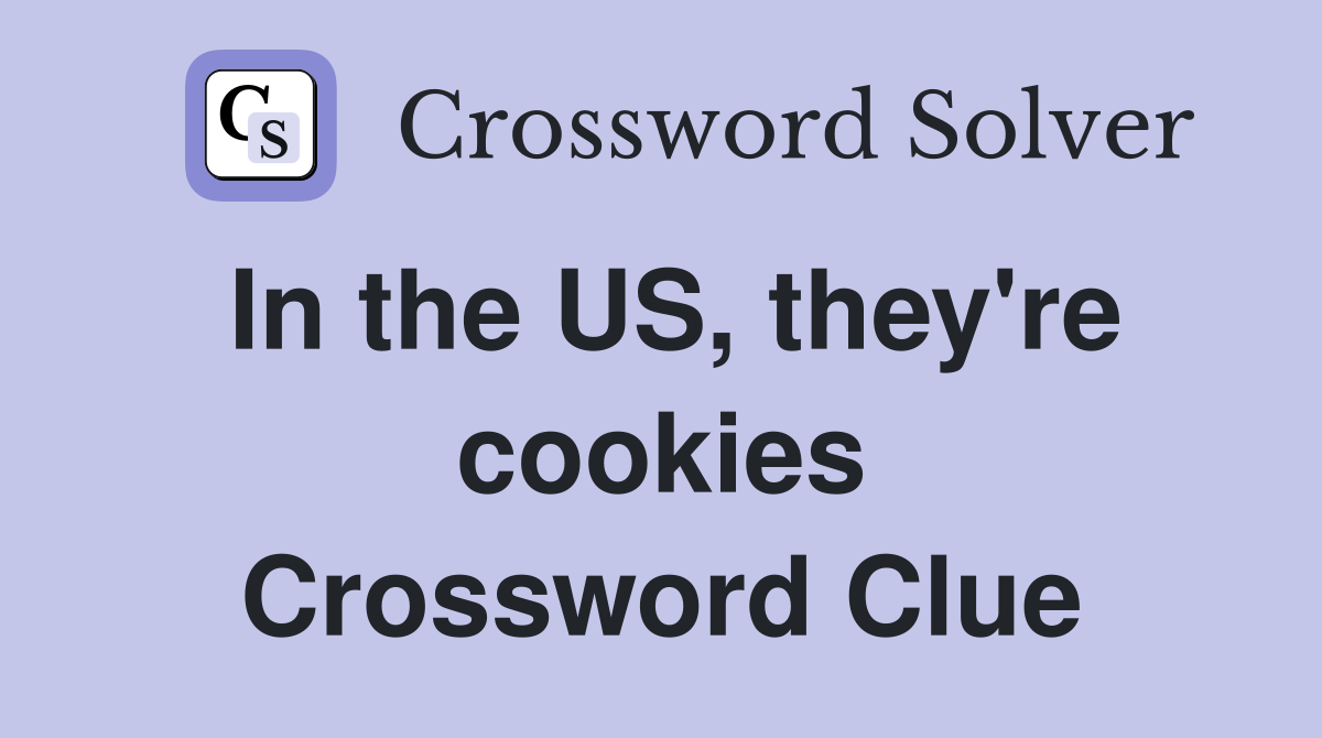 In the US, they're cookies Crossword Clue