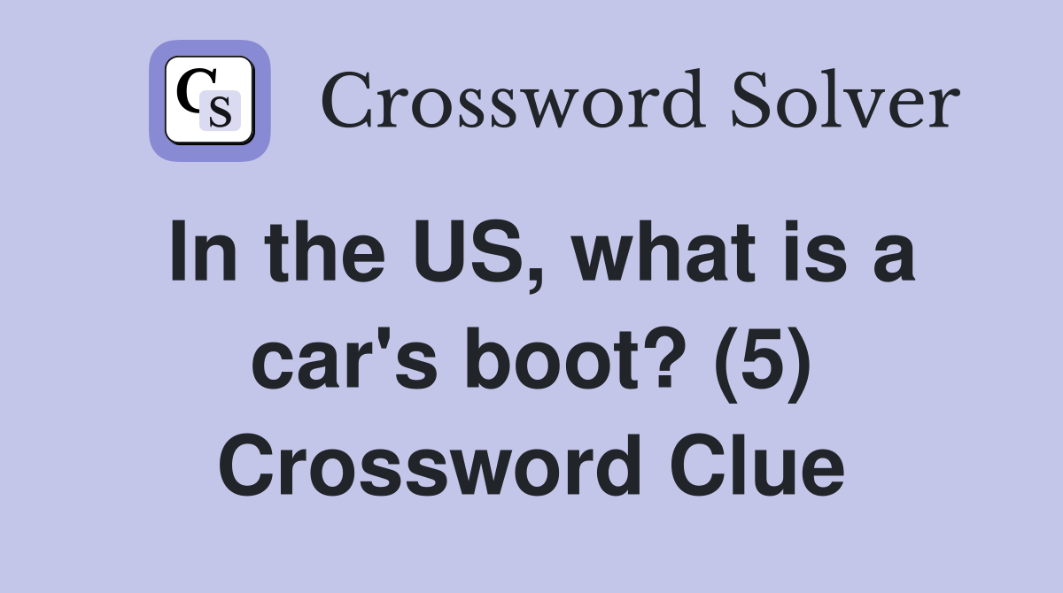 In the US, what is a car's boot? (5) Crossword Clue