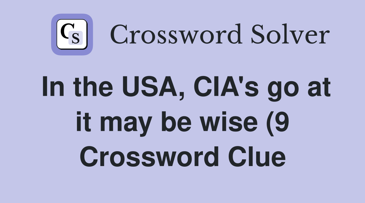 In the USA CIA #39 s go at it may be wise (9) Crossword Clue Answers In the USA CIA #39 s go at it may be wise (9) Crossword Clue Answers