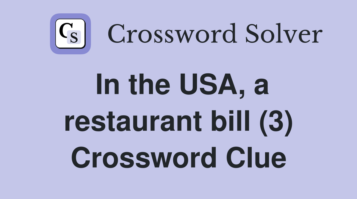 In the USA, a restaurant bill (3) Crossword Clue