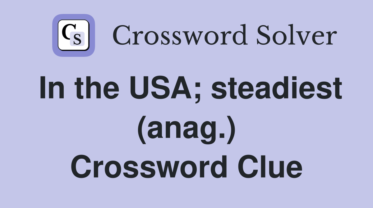 In the USA; steadiest (anag.) Crossword Clue