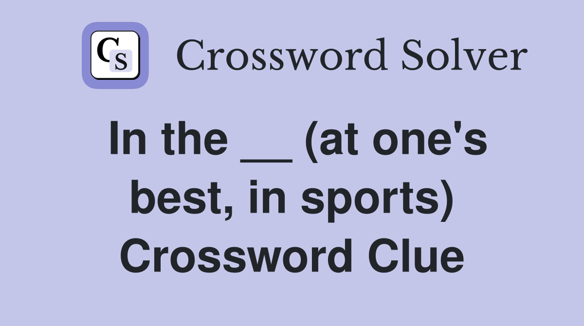 In the __ (at one's best, in sports) Crossword Clue